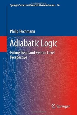 Seller image for Adiabatic Logic: Future Trend and System Level Perspective (Springer Series in Advanced Microelectronics) by Teichmann, Philip [Hardcover ] for sale by booksXpress