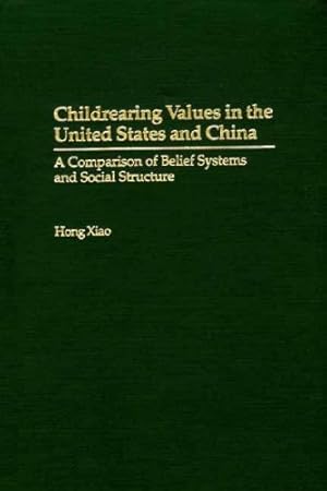 Immagine del venditore per Childrearing Values in the United States and China: A Comparison of Belief Systems and Social Structure by Xiao, Hong, Xiao, Hong [Hardcover ] venduto da booksXpress