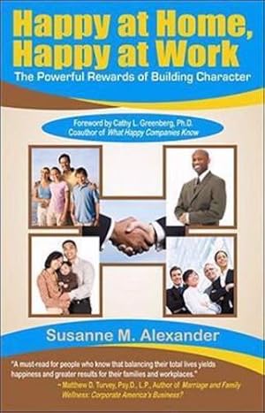 Immagine del venditore per Happy at Home, Happy at Work: The Powerful Rewards of Building Character by Alexander, Susanne M [Paperback ] venduto da booksXpress