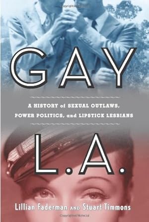 Seller image for Gay L. A.: A History of Sexual Outlaws, Power Politics, And Lipstick Lesbians by Faderman, Lillian, Timmons, Stuart [Hardcover ] for sale by booksXpress