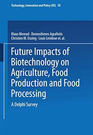 Immagine del venditore per Future Impacts of Biotechnology on Agriculture, Food Production and Food Processing: A Delphi Survey (Technology, Innovation and Policy (ISI)) by Menrad, Klaus, Agrafiotis, Demosthenes, Enzing, Christien M., Lemkow, Louis, Terragni, Fabio [Paperback ] venduto da booksXpress