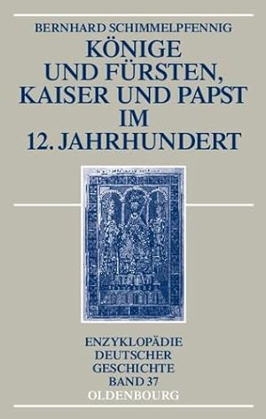 Seller image for Könige und Fürsten, Kaiser und Papst im 12. Jahrhundert (Enzyklopadie Deutscher Geschichte) (German Edition) by Schimmelpfennig, Bernhard [Paperback ] for sale by booksXpress