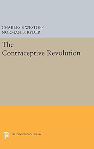 Image du vendeur pour The Contraceptive Revolution (Princeton Legacy Library) by Westoff, Charles F., Ryder, Norman B. [Hardcover ] mis en vente par booksXpress