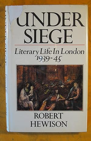 Under Siege: Literary Life in London 1939-1945