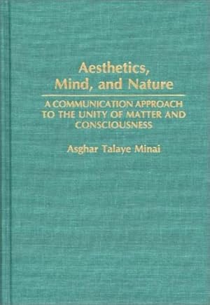 Seller image for Aesthetics, Mind, and Nature: A Communication Approach to the Unity of Matter and Consciousness by Minai, Asghar [Hardcover ] for sale by booksXpress