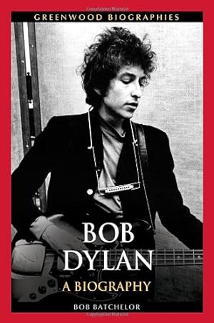 Bild des Verkufers fr Bob Dylan: A Biography (Greenwood Biographies) by Batchelor, Bob [Hardcover ] zum Verkauf von booksXpress