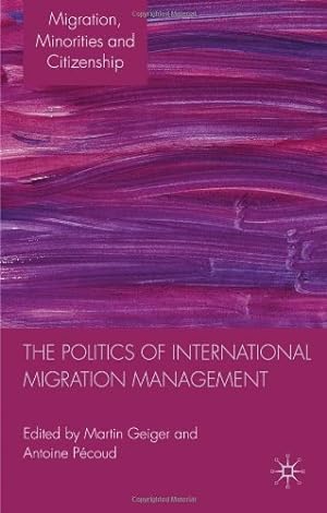 Image du vendeur pour The Politics of International Migration Management (Migration, Minorities and Citizenship) [Hardcover ] mis en vente par booksXpress