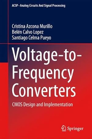 Imagen del vendedor de Voltage-to-Frequency Converters: CMOS Design and Implementation (Analog Circuits and Signal Processing) by Azcona Murillo, Cristina, Calvo Lopez, Belén, Pueyo, Santiago Celma [Hardcover ] a la venta por booksXpress