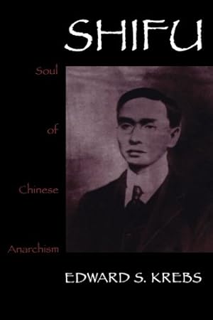 Imagen del vendedor de Shifu, Soul of Chinese Anarchism by Krebs, Edward S. [Paperback ] a la venta por booksXpress