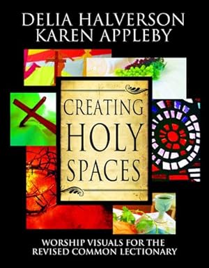 Imagen del vendedor de Creating Holy Spaces: Worship Visuals for the Revised Common Lectionary by Halverson, Delia, Appleby, Karen [Paperback ] a la venta por booksXpress