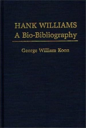 Seller image for Hank Williams: A Bio-Bibliography (Popular Culture Bio-Bibliographies) by Koon, George [Hardcover ] for sale by booksXpress