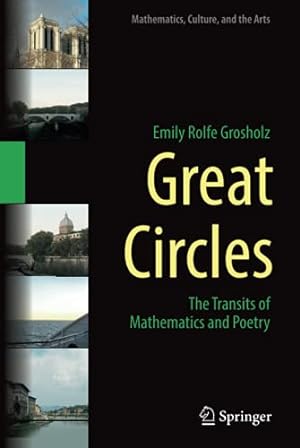 Seller image for Great Circles: The Transits of Mathematics and Poetry (Mathematics, Culture, and the Arts) by Grosholz, Emily Rolfe [Hardcover ] for sale by booksXpress