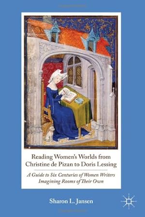 Imagen del vendedor de Reading Women's Worlds from Christine de Pizan to Doris Lessing: A Guide to Six Centuries of Women Writers Imagining Rooms of Their Own by Jansen, Sharon L. [Hardcover ] a la venta por booksXpress