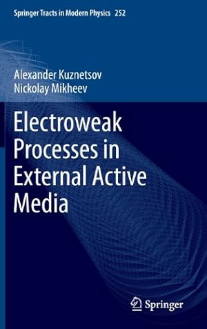 Seller image for Electroweak Processes in External Active Media (Springer Tracts in Modern Physics) by Kuznetsov, Alexander, Mikheev, Nickolay [Hardcover ] for sale by booksXpress