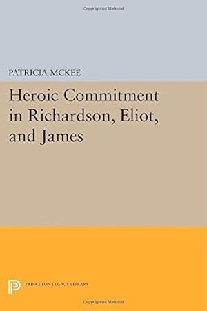Seller image for Heroic Commitment in Richardson, Eliot, and James (Princeton Legacy Library) by McKee, Patricia [Paperback ] for sale by booksXpress