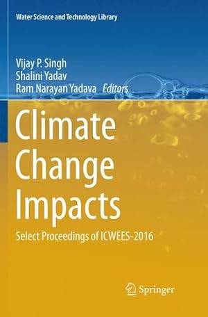 Seller image for Climate Change Impacts: Select Proceedings of ICWEES-2016 (Water Science and Technology Library) [Paperback ] for sale by booksXpress