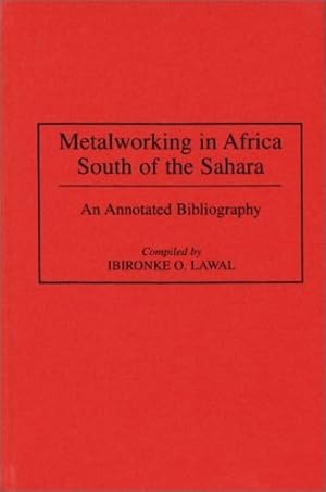 Seller image for Metalworking in Africa South of the Sahara: An Annotated Bibliography (African Special Bibliographic Series) by Lawal, Ibironke [Hardcover ] for sale by booksXpress
