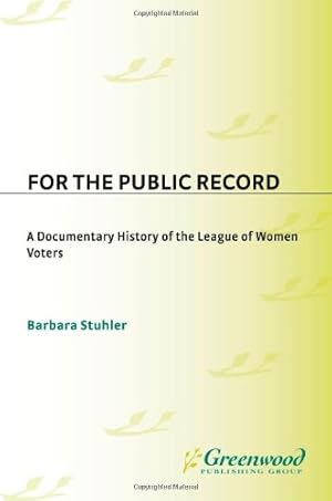 Image du vendeur pour For the Public Record: A Documentary History of the League of Women Voters (Contributions in American Studies) by Stuhler, Barbara [Hardcover ] mis en vente par booksXpress