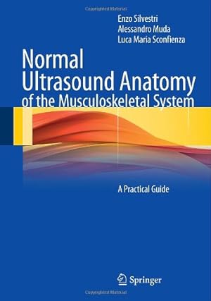 Seller image for Normal Ultrasound Anatomy of the Musculoskeletal System: A Practical Guide by Silvestri, Enzo, Muda, Alessandro, Sconfienza, Luca Maria [Paperback ] for sale by booksXpress