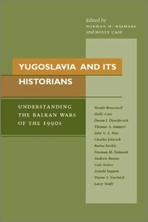 Seller image for Yugoslavia and Its Historians: Understanding the Balkan Wars of the 1990s by Norman M. Naimark, Holly Case [Hardcover ] for sale by booksXpress