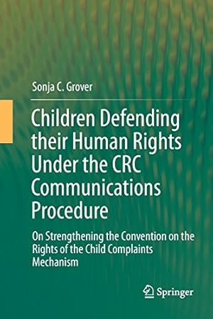 Seller image for Children Defending their Human Rights Under the CRC Communications Procedure: On Strengthening the Convention on the Rights of the Child Complaints Mechanism by Grover, Sonja C. C. [Paperback ] for sale by booksXpress