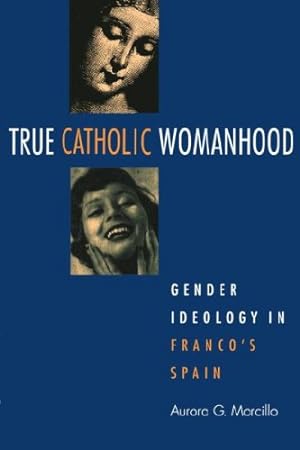 Imagen del vendedor de True Catholic Womanhood: Gender Ideology in Franco's Spain by Morcillo, Aurora G. [Paperback ] a la venta por booksXpress