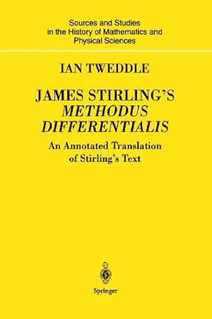 Imagen del vendedor de James Stirlings Methodus Differentialis: An Annotated Translation of Stirlings Text (Sources and Studies in the History of Mathematics and Physical Sciences) by Tweddle, Ian [Paperback ] a la venta por booksXpress