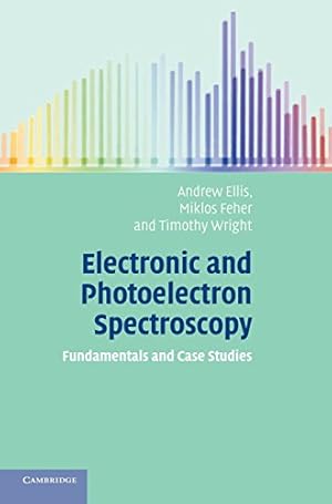 Seller image for Electronic and Photoelectron Spectroscopy: Fundamentals and Case Studies by Ellis, Andrew M., Wright, Timothy G., Feher, Miklos [Hardcover ] for sale by booksXpress