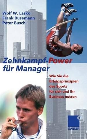 Imagen del vendedor de Zehnkampf-Power für Manager: Wie Sie die Erfolgsprinzipien des Sports für sich und lhr Business nutzen (German Edition) by Lasko, Wolf, Busemann, Frank, Busch, Peter [Hardcover ] a la venta por booksXpress