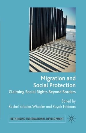 Image du vendeur pour Migration and Social Protection: Claiming Social Rights Beyond Borders (Rethinking International Development series) by Sabates-Wheeler, Rachel, Feldman, Rayah [Paperback ] mis en vente par booksXpress