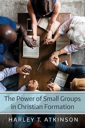 Seller image for The Power of Small Groups in Christian Formation by Atkinson, Harley T. [Hardcover ] for sale by booksXpress