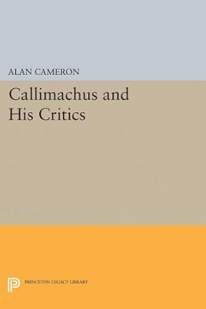Imagen del vendedor de Callimachus and His Critics (Princeton Legacy Library) by Cameron, Alan [Hardcover ] a la venta por booksXpress