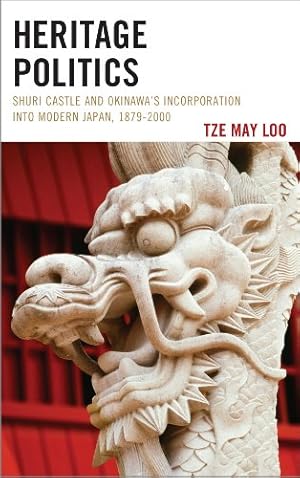 Seller image for Heritage Politics: Shuri Castle and Okinawas Incorporation into Modern Japan, 18792000 (AsiaWorld) by Loo, Tze May [Hardcover ] for sale by booksXpress