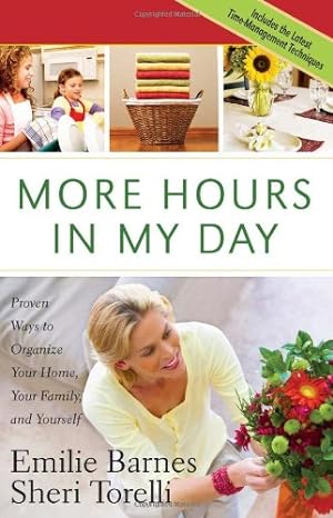 Imagen del vendedor de More Hours in My Day: Proven Ways to Organize Your Home, Your Family, and Yourself by Barnes, Emilie, Torelli, Sheri [Paperback ] a la venta por booksXpress