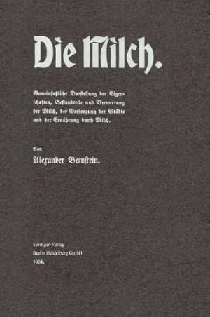 Imagen del vendedor de Die Milch: Gemeinfa liche Darstellung der Eigenschaften, Bestandteile und Verwertung der Milch, der Versorgung der Städte und der Ernährung durch Milch (German Edition) by Bernstein, Alexander [Paperback ] a la venta por booksXpress