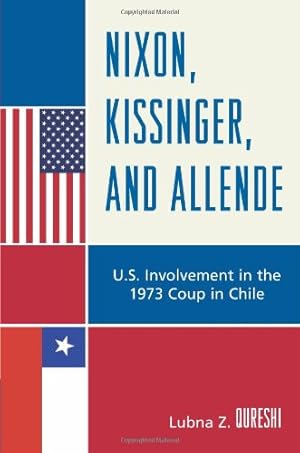 Image du vendeur pour Nixon, Kissinger, and Allende: U.S. Involvement in the 1973 Coup in Chile by Qureshi, Lubna Z. [Hardcover ] mis en vente par booksXpress