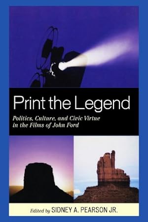 Imagen del vendedor de Print the Legend: Politics, Culture, and Civic Virtue in the Films of John Ford [Paperback ] a la venta por booksXpress