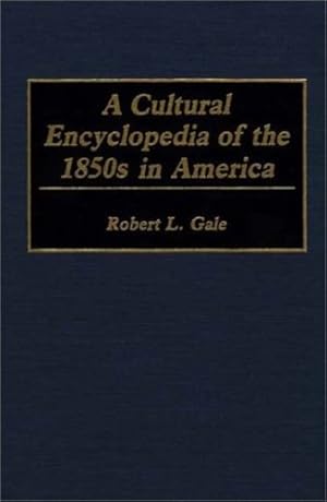 Bild des Verkufers fr A Cultural Encyclopedia of the 1850s in America by Gale, Robert L. [Hardcover ] zum Verkauf von booksXpress