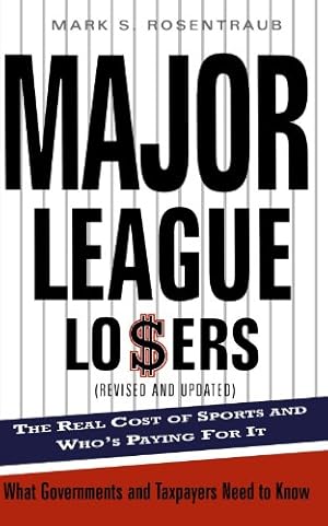 Seller image for Major League Losers: The Real Cost Of Sports And Who's Paying For It by Rosentraub, Mark S. [Paperback ] for sale by booksXpress