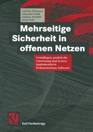 Seller image for Mehrseitige Sicherheit in offenen Netzen: Grundlagen, praktische Umsetzung und in Java implementierte Demonstrations-Software (DuD-Fachbeiträge) (German Edition) by Pfitzmann, Andreas, Schill, Alexander, Westfeld, Andreas, Wolf, Gritta [Paperback ] for sale by booksXpress