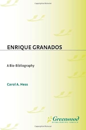 Seller image for Enrique Granados: A Bio-Bibliography (Bio-Bibliographies in Music) by Hess, Carol A. [Hardcover ] for sale by booksXpress