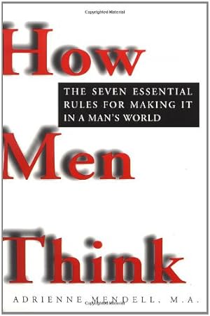 Image du vendeur pour How Men Think: The Seven Essential Rules for Making It in a Man's World by Mendell, Adrienne [Paperback ] mis en vente par booksXpress