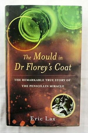 The Mould in Dr. Florey's Coat The Remarkable True Story of The Penicillin Miracle