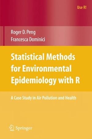 Seller image for Statistical Methods for Environmental Epidemiology with R: A Case Study in Air Pollution and Health (Use R!) by Peng, Roger D., Dominici, Francesca [Paperback ] for sale by booksXpress