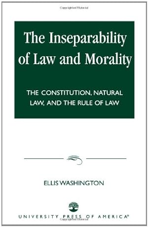 Seller image for The Inseparability of Law and Morality: The Constitution, Natural Law, and the Rule of Law by Washington, Ellis [Paperback ] for sale by booksXpress