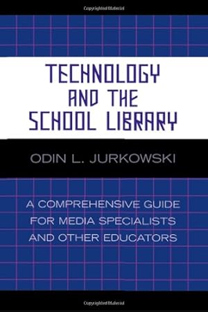 Immagine del venditore per Technology and the School Library: A Comprehensive Guide for Media Specialists and Other Educators by Jurkowski, Odin L. [Paperback ] venduto da booksXpress