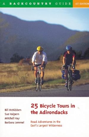 Seller image for 25 Bicycle Tours in the Adirondacks: Road Adventures in the East's Largest Wilderness (25 Bicycle Tours) by Halpern, Sue, Hay, Mitchell, Lemmel, Barbara, McKibben, Bill [Paperback ] for sale by booksXpress