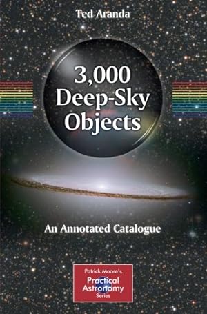 Bild des Verkufers fr 3,000 Deep-Sky Objects: An Annotated Catalogue (The Patrick Moore Practical Astronomy Series) by Aranda, Ted [Paperback ] zum Verkauf von booksXpress