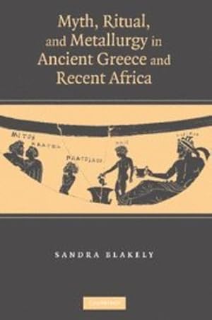 Seller image for Myth, Ritual and Metallurgy in Ancient Greece and Recent Africa by Blakely, Sandra [Hardcover ] for sale by booksXpress