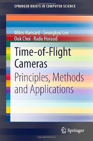 Bild des Verkufers fr Time-of-Flight Cameras: Principles, Methods and Applications (SpringerBriefs in Computer Science) by Hansard, Miles, Lee, Seungkyu, Choi, Ouk, Horaud, Radu Patrice [Paperback ] zum Verkauf von booksXpress